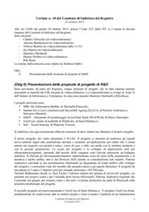 Verbale n. 10 del Comitato di Indirizzo del Registro 24 ottobre 2013 Alle ore 10:00 del giorno 24 ottobre 2013, presso l’Aula A32 dello IIT, si è tenuta la decima riunione del Comitato di Indirizzo del Registro. Sono 