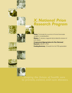 X. National Prion Research Program Vision: To eliminate the occurrence of human transmissible spongiform encephalopathies. Mission: To develop a diagnostic test to detect the presence of prion disease.