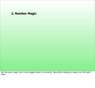 2. Number Magic  Act like your magic trick is the biggest deal in the world. Have them develop a magic trick for each other.  2. Number Magic