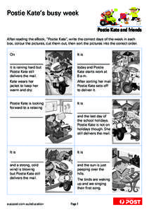 Postie Kate’s busy week Postie Kate and friends After reading the eBook, “Postie Kate”, write the correct days of the week in each box, colour the pictures, cut them out, then sort the pictures into the correct ord