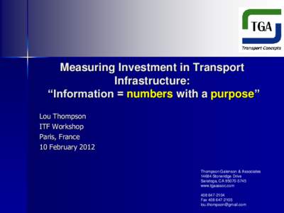 Measuring Investment in Transport Infrastructure: “Information = numbers with a purpose” Lou Thompson ITF Workshop Paris, France