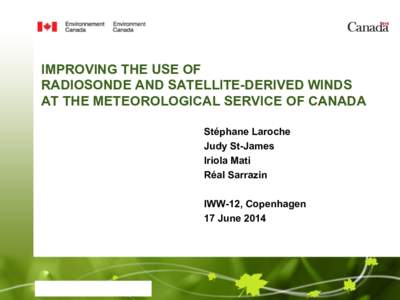 IMPROVING THE USE OF RADIOSONDE AND SATELLITE-DERIVED WINDS AT THE METEOROLOGICAL SERVICE OF CANADA Stéphane Laroche Judy St-James Iriola Mati