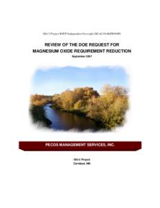 ISO-2 Project WIPP Independent Oversight DE-AC30-06EW03005  REVIEW OF THE DOE REQUEST FOR MAGNESIUM OXIDE REQUIREMENT REDUCTION September 2007
