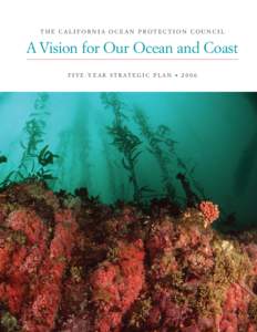 THE CALIFORNIA OCEAN PROTECTION COUNCIL  A Vision for Our Ocean and Coast F I V E - Y E A R S T R AT E G I C P L A N  ■