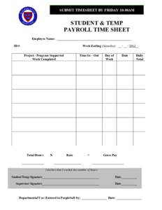 SUBMIT TIMESHEET BY FRIDAY 10:00AM  STUDENT & TEMP PAYROLL TIME SHEET Employee Name: _______________________________________________ ID #
