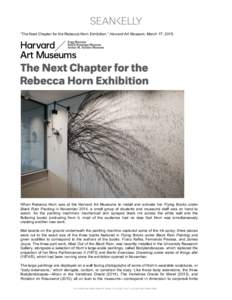    “The Next Chapter for the Rebecca Horn Exhibition,” Harvard Art Museum, March 17, 2015. When Rebecca Horn was at the Harvard Art Museums to install and activate her Flying Books under Black Rain Painting in Novem