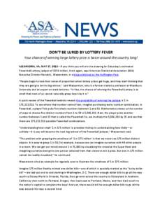 DON’T BE LURED BY LOTTERY FEVER Your chance of winning large lottery prize is twice-around-the country long! ALEXANDRIA, VA, MAY 17, 2013—If you think you will win the drawing for Saturday’s estimated Powerball Lot