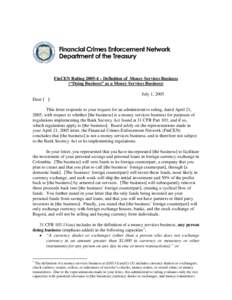 FinCEN Ruling[removed] – Definition of Money Services Business (“Doing Business” as a Money Services Business) July 1, 2005 Dear [ ]: This letter responds to your request for an administrative ruling, dated April 21,