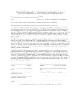 PUBLICATION AGREEMENT FOR DUKE UNIVERSITY PRESS JOURNALS (Note: Production work cannot begin until each author has signed and returned this form.) To:  (Author)