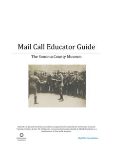 Mail Call Educator Guide The Sonoma County Museum Mail Call is a National Postal Museum exhibition organized and circulated by the Smithsonian Institution Traveling Exhibition Service. The Smithsonian Community Grant pro