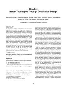 Condor: Better Topologies Through Declarative Design Brandon Schlinker1,2 , Radhika Niranjan Mysore1 , Sean Smith1 , Jeffrey C. Mogul1 , Amin Vahdat1 , Minlan Yu2 , Ethan Katz-Bassett2 , and Michael Rubin1 1 Google,