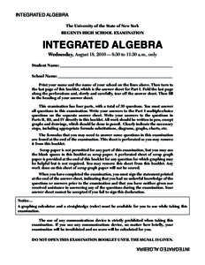 INTEGRATED ALGEBRA The University of the State of New York REGENTS HIGH SCHOOL EXAMINATION INTEGRATED ALGEBRA Wednesday, August 18, 2010 — 8:30 to 11:30 a.m., only