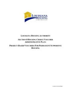 LOUISIANA HOUSING AUTHORITY SECTION 8 HOUSING CHOICE VOUCHER ADMINISTRATIVE PLAN: PROJECT-BASED VOUCHERS FOR PERMANENT SUPPORTIVE HOUSING