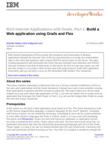 Rich Internet Applications with Grails, Part 1: Build a Web application using Grails and Flex Michael Galpin ([removed]) Software architect eBay