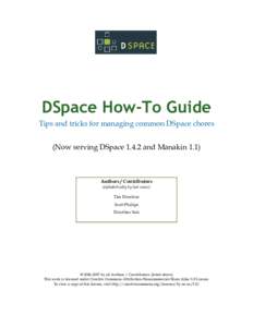 DSpace How-To Guide Tips and tricks for managing common DSpace chores (Now serving DSpace[removed]and Manakin 1.1) Authors / Contributors (alphabetically by last name)