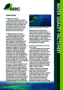 Nutrients Q&A Q. What are nutrients? A. Nutrients are required by plants and animals to grow and survive. Two nutrients that have an impact on the Great Barrier Reef are nitrogen and