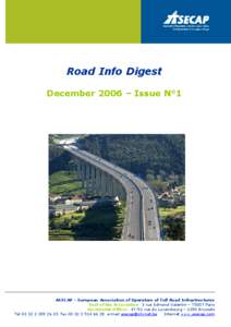 Road Info Digest December 2006 – Issue N°1 ASECAP – European Association of Operators of Toll Road Infrastructures Seat of the Association: 3 rue Edmond Valentin – 75007 Paris Secretariat Offices: 47-51 rue du Lux