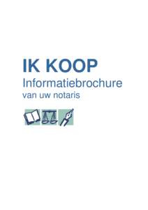 IK KOOP Informatiebrochure van uw notaris IK KOOP Informatiebrochure