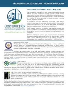 INDUSTRY EDUCATION AND TRAINING PROGRAM CAREER DEVELOPMENT & SKILL BUILDING The Construction Association of Nova Scotia’s (CANS) award-winning Industry Education and Training program provides valuable training opportun