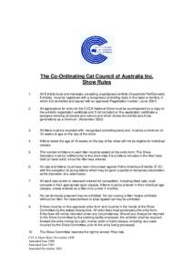 The Co-Ordinating Cat Council of Australia Inc. Show Rules 1. All Exhibits local and interstate, excepting unpedigreed exhibits (Household Pet/Domestic Exhibits), must be registered with a recognised controlling body in 