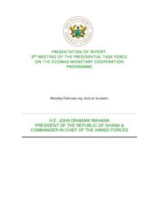 PRESENTATION OF REPORT3 MEETING OF THE PRESIDENTIAL TASK FORCE ON THE ECOWAS MONETARY COOPERATION PROGRAMME   	
   	
  