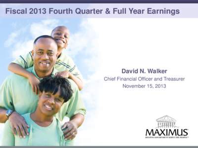 Fiscal 2013 Fourth Quarter & Full Year Earnings  David N. Walker Chief Financial Officer and Treasurer November 15, 2013