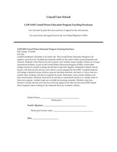 Cornell Law School LAW 6204 Cornell Prison Education Program Teaching Practicum You will need to print this form and have it signed by the instructor(s). You must return the signed form to the Law School Registrar’s Of