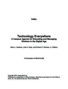 Index  Technology Everywhere A Campus Agenda for Educating and Managing Workers in the Digital Age Brian L. Hawkins, Julia A. Rudy, and William H. Wallace, Jr., Editors