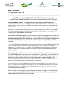 NEWS RELEASE For immediate release Canada’s mining industry joins forces with NGOs to improve transparency Group to develop Canadian framework on the mandatory disclosure of payments to governments OTTAWA, September 6,