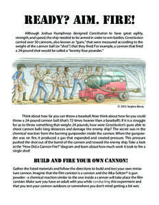 ready? aim. fire! Although Joshua Humphreys designed Constitution to have great agility, strength, and speed, the ship needed to be armed in order to win battles. Constitution carried over 50 cannons, also known as “gu