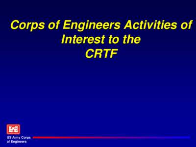 Corps of Engineers Activities of Interest to the CRTF US Army Corps of Engineers