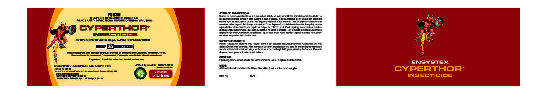 Cyperthor 5L Label 594 x 85mmPOISON STORAGE AND DISPOSAL: Store in the closed, original container, in a cool well-ventilated area away from children, animals, food and feedstuffs. Do