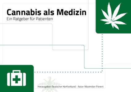 Cannabis als Medizin Ein Ratgeber für Patienten Herausgeber: Deutscher Hanfverband - Autor: Maximilian Plenert  Vorwort