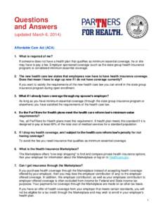 Questions and Answers (updated March 6, 2014) Affordable Care Act (ACA) 1. What is required of me? If someone does not have a health plan that qualifies as minimum essential coverage, he or she