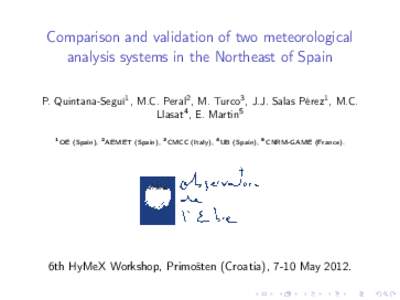 Comparison and validation of two meteorological analysis systems in the Northeast of Spain P. Quintana-Seguí1 , M.C. Peral2 , M. Turco3 , J.J. Salas Pérez1 , M.C. Llasat4 , E. Martin5 1