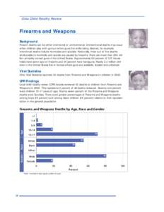 Ohio Child Fatality Review  Firearms and Weapons Background Firearm deaths can be either intentional or unintentional. Unintentional deaths may occur when children play with guns or when guns fire while being cleaned, fo