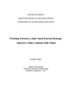 BOSTON UNIVERSITY GRADUATE SCHOOL OF ARTS AND SCIENCES DEPARTMENT OF INTERNATIONAL RELATIONS Working Towards a Joint North Korean Strategy: America’s Policy Options with China