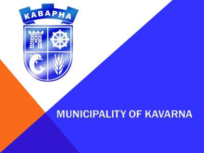 Galya Ivanova Deputy-Mayor in charge of the European Funds and Investment Activity Municipality of Kavarna The municipality of Kavarna is situated on the Black Sea coast