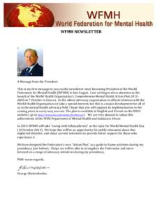 WFMH NEWSLETTER  A Message from the President: This is my first message to you via the newsletter since becoming President of the World Federation for Mental Health (WFMH) in late August. I am writing to draw attention t
