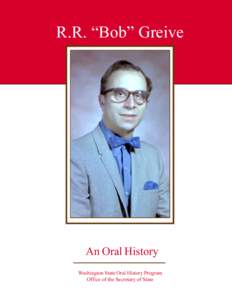 R.R. Bob Greive  An Oral History Washington State Oral History Program Office of the Secretary of State
