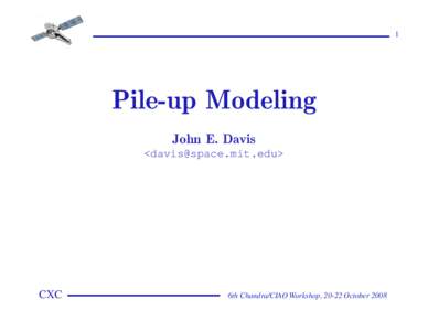 1  Pile-up Modeling John E. Davis <davis@space.mit.edu>