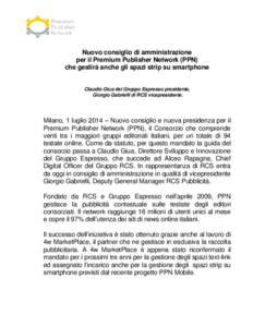 Nuovo consiglio di amministrazione per il Premium Publisher Network (PPN) che gestirà anche gli spazi strip su smartphone Claudio Giua del Gruppo Espresso presidente, Giorgio Gabrielli di RCS vicepresidente.