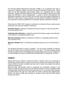 The Physical Abilities Requirement Evaluation (PARE) is an occupational test used to measure an applicants’ ability to perform the physical demands of police work. Police work can be both physically and mentally taxing