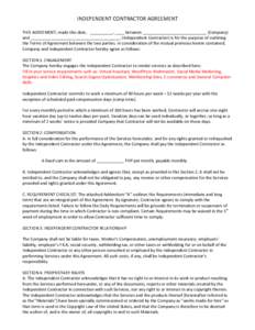 INDEPENDENT CONTRACTOR AGREEMENT THIS AGREEMENT, made this date, __________, ____ between ____________________________ (Company) and _______________________________________, (Independent Contractor) is for the purpose of