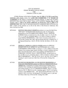 CITY OF NEWTON PUBLIC HEARING LEGAL NOTICE FOR TUESDAY, JUNE 10, 2008 A Public Hearing will be held on Tuesday, June 10, 2008 at 7:45 PM, second floor, NEWTON CITY HALL before the LAND USE COMMITTEE of the BOARD OF