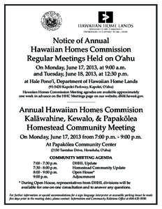Notice of Annual Hawaiian Homes Commission Regular Meetings Held on O’ahu On Monday, June 17, 2013, at 9:00 a.m. and Tuesday, June 18, 2013, at 12:30 p.m. at Hale Pono’ī, Department of Hawaiian Home Lands