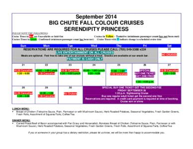 September 2014 BIG CHUTE FALL COLOUR CRUISES SERENDIPITY PRINCESS PLEASE NOTE THE FOLLOWING: Cruise Times in Red are Unavailable or Sold Out Cruises in Yellow - Tentative (minimum passenger count has not been met)