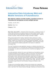 Press Release Interactive Data Introduces Web and Mobile Versions of FutureSource New delivery options provide anytime, anywhere access to FutureSource workspaces across multiple devices Tuesday, July 09, 2013