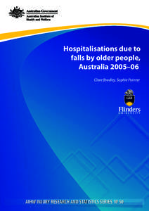 Hospitalisations due to falls by older people, Australia 2005–06  Clare Bradley, Sophie Pointer  AIHW INJURY RESEARCH AND STATISTICS SERIES № 50