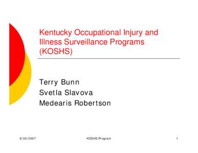 Kentucky Occupational Injury and Illness Surveillance Programs (KOSHS) Terry Bunn Svetla Slavova